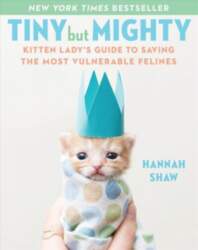 Tiny But Mighty: Kitten Lady`s Guide