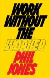 Work Without the Worker: Labour in