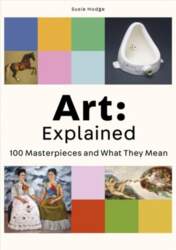 Art: Explained: 100 Masterpieces and What