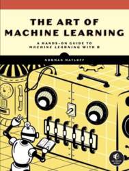 Art of Machine Learning: A Hands-On