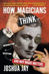 How Magicians Think: Misdirection, Deception, and