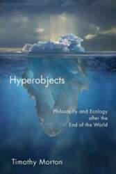 Hyperobjects: Philosophy and Ecology after the