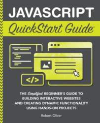 JavaScript QuickStart Guide: The Simplified Beginners