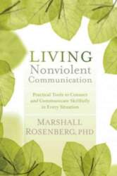 Living Nonviolent Communication: Practical Tools to