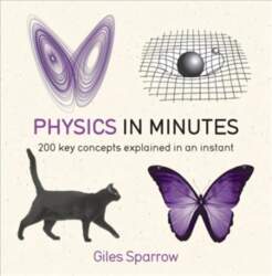 Physics in Minutes: 200 Key Concepts
