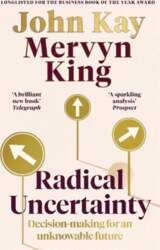 Radical Uncertainty: Decision-making for an unknowable