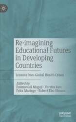 Re-imagining Educational Futures in Developing Countries: