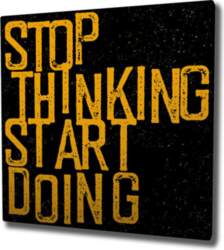 Reprodukcija Stop thinking start doing