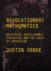 Revolutionary Mathematics: Artificial Intelligence, Statistics and