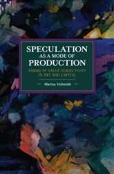 Speculation as a Mode of Production: