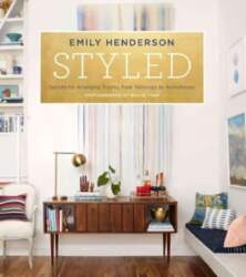 Styled: Secrets for Arranging Rooms, from