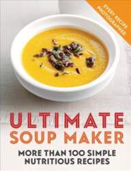 Ultimate Soup Maker: More than 100