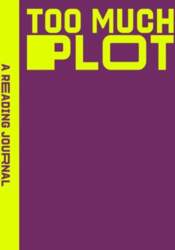 A Reading Journal: Too Much Plot