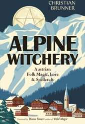 Alpine Witchery: Austrian Folk Magic, Lore