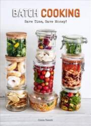 Batch Cooking: Save Time, Save Money