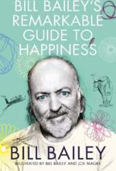 Bill Bailey`s Remarkable Guide to Happiness