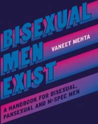 Bisexual Men Exist: A Handbook for