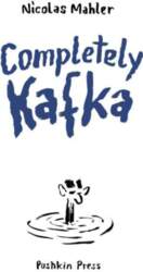 Completely Kafka: A Comic Biography