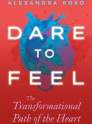Dare to Feel: The Transformational Path