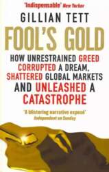Fool`s Gold: How Unrestrained Greed Corrupted