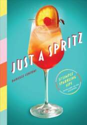 Just a Spritz: 57 Simple Sparkling