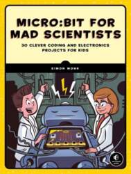 Micro:bit For Mad Scientists: 30 Clever