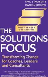 Solutions Focus, 3rd edition: Transforming change
