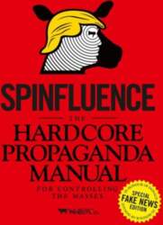 Spinfluence. The Hardcore Propaganda Manual for