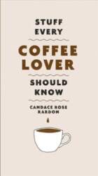 Stuff Every Coffee Lover Should Know