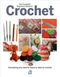 Complete Beginners Guide to Crochet: Everything