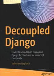 Decoupled Django: Understand and Build Decoupled