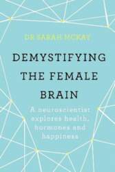 Demystifying The Female Brain: A neuroscientist
