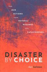Disaster by Choice: How our actions