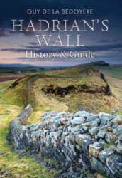 Hadrian`s Wall: History and Guide