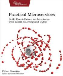 Practical Microservices: Build Event-Driven Architectures with