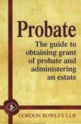 Probate: The Executor`s Guide To Obtaining