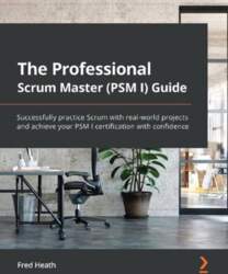Professional Scrum Master (PSM I) Guide: