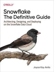 Snowflake - The Definitive Guide: Architecting