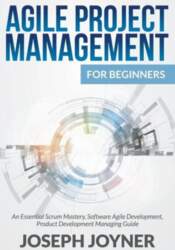 Agile Project Management For Beginners: An