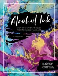 Alcohol Ink: Step-by-Step Techniques for Ink-Based