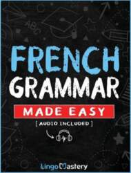 French Grammar Made Easy: A Comprehensive