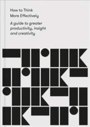 How to Think More Effectively: a