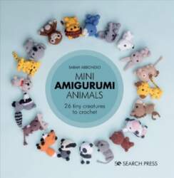 Mini Amigurumi Animals: 26 Tiny Creatures