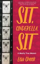 Sit, Cinderella, Sit: A Mostly True