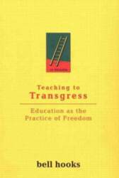 Teaching to Transgress: Education as the
