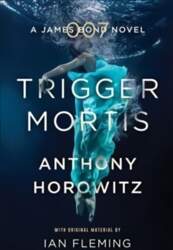 Trigger Mortis: A James Bond Novel