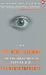 User Illusion: Cutting Consciousness Down to