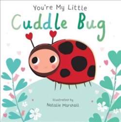 You`re My Little Cuddle Bug