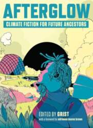 Afterglow: Climate Fiction for Future Ancestors
