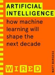 Artificial Intelligence (WIRED guides): How Machine